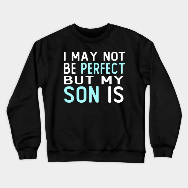 i may not be perfect but my son is gift for son from mother Crewneck Sweatshirt by T-shirt verkaufen